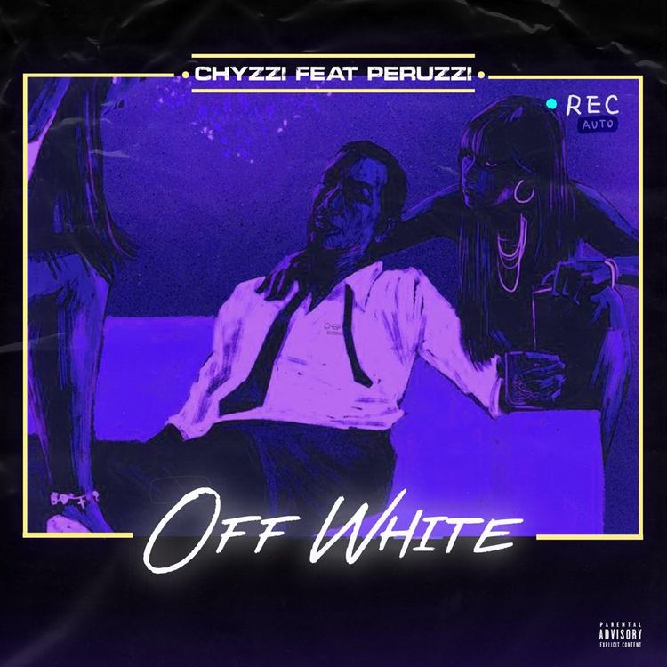 Chyzzi Ft. Peruzzi – Off White
