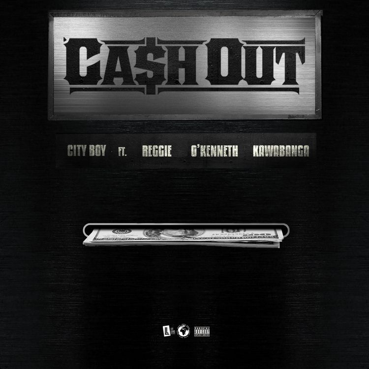 City Boy Ft. Reggie, O'Kenneth, Kawabanga – Cash Out
