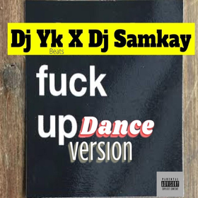 DJ YK – Fuck Up Dance Version Ft. DJ Samkay
