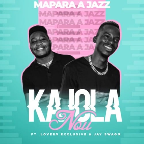 Mapara A Jazz – Kajola Nou Ft. Lovers Exclusive, Jay Swagg
