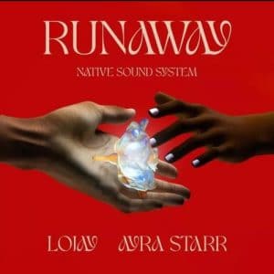 Native Sound System – Run Away Ft. Lojay, Ayra Starr
