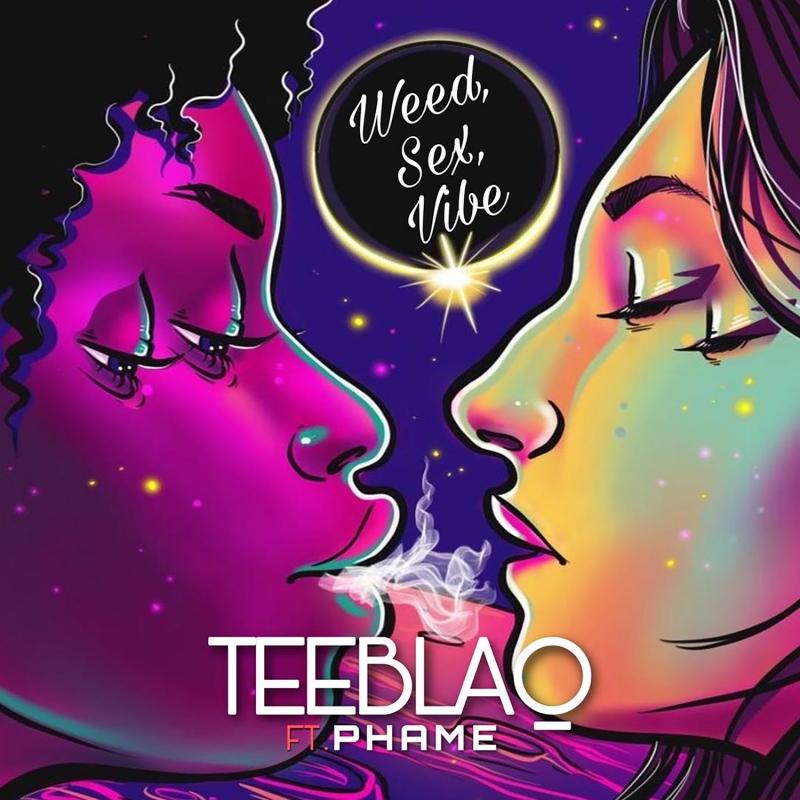Teeblaq ft. Phame – Weed, Sex And Vibe
