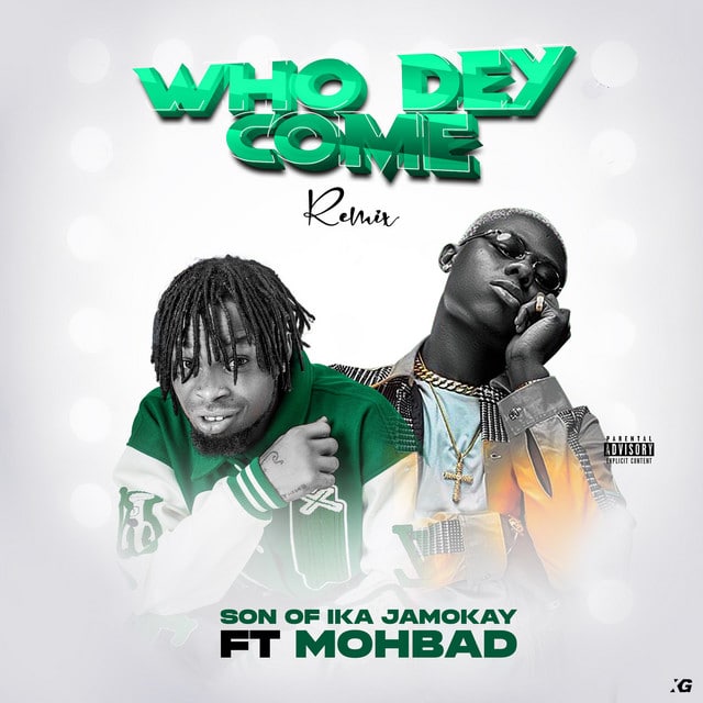 Son of Ika Ft. Mohbad – Who Dey Come (Remix)
