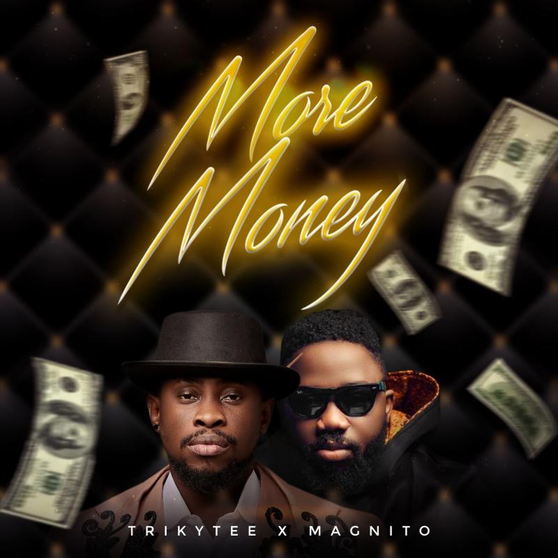 Trikytee – More Money Ft. Magnito
