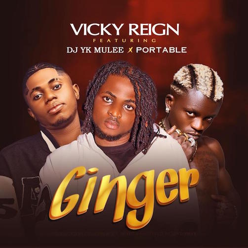 Vicky Reign – Ginger Ft. Portable, DJ YK
