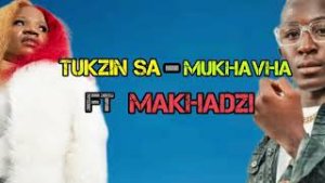 Tukzin SA – Mukhavha ft Makhadzi
