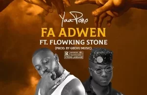 Yaa Pono Ft. Flowking Stone – Fa Adwen