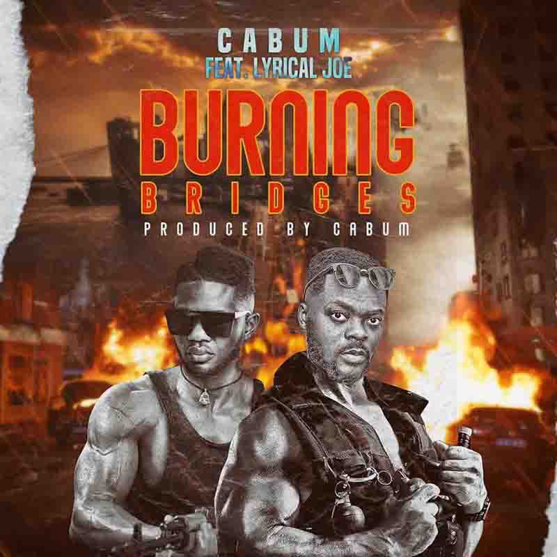 Cabum – Burning Bridges Ft. Lyrical Joe
