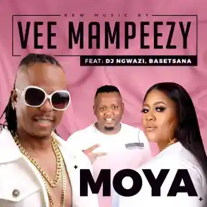Vee Mampeezy – Moya ft. Dj Ngwazi & Basetsana
