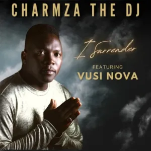 Charmza The DJ – I Surrender ft. Vusinova