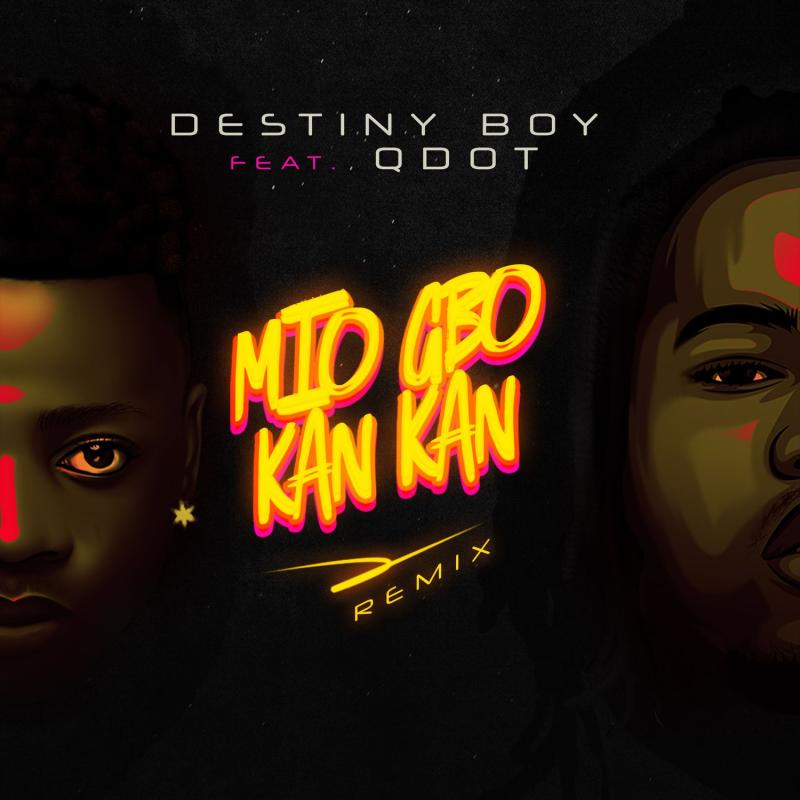 Destiny Boy Ft. Qdot – Mio Gbo Kan Kan (Remix)
