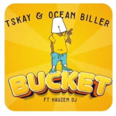 Tskay – Bucket ft Ocean Biller & Hauzen DJ