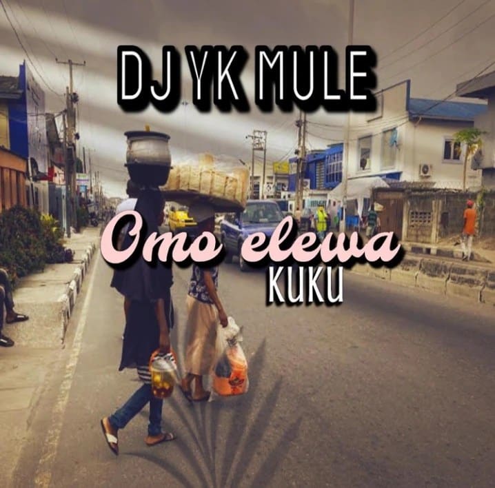 DJ YK Mule – Omo Elewa (KuKu)