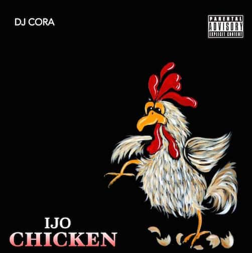 DJ Cora – Ijo Chicken