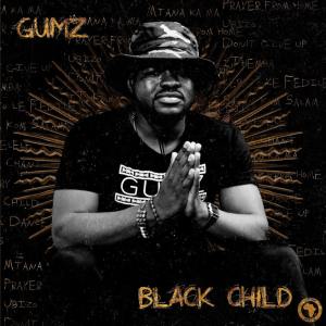 Gumz – Black Child ft. Bongani Mehlomakhulu