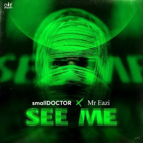 Small Doctor ft.  Mr Eazi – See Me